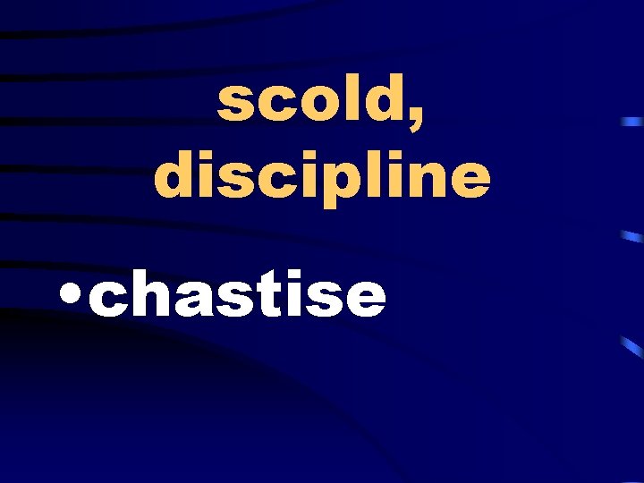 scold, discipline • chastise 