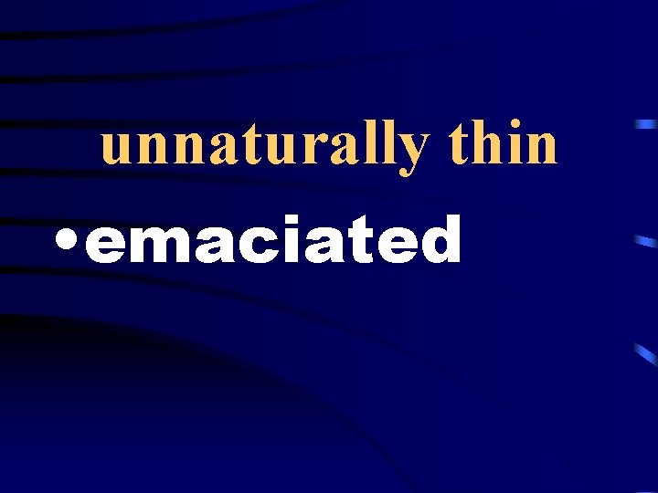 unnaturally thin • emaciated 