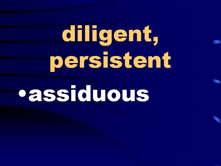 diligent, persistent • assiduous 