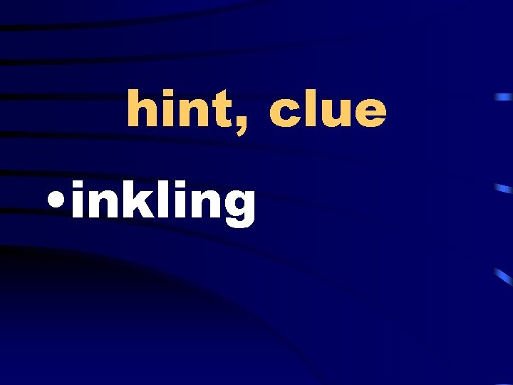 hint, clue • inkling 