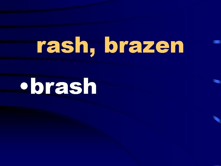 rash, brazen • brash 