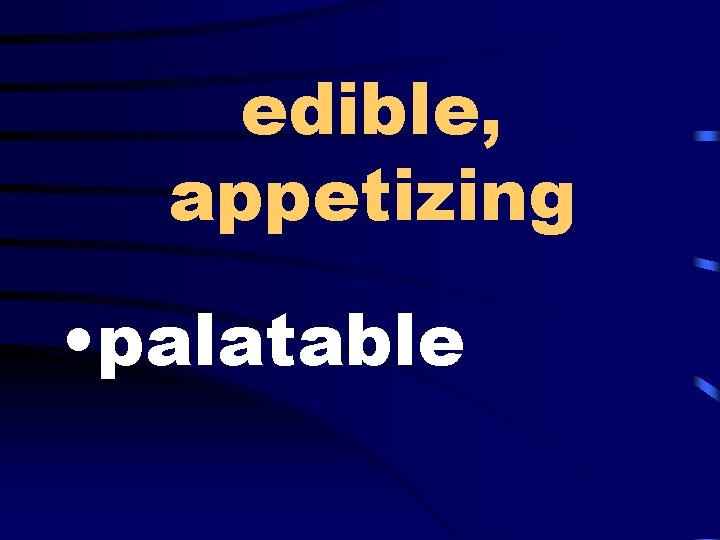 edible, appetizing • palatable 