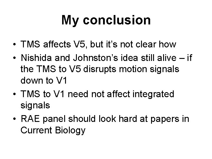 My conclusion • TMS affects V 5, but it’s not clear how • Nishida