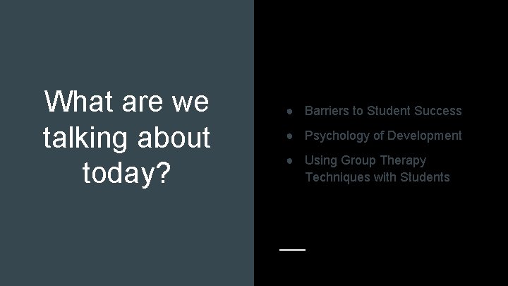 What are we talking about today? ● Barriers to Student Success ● Psychology of