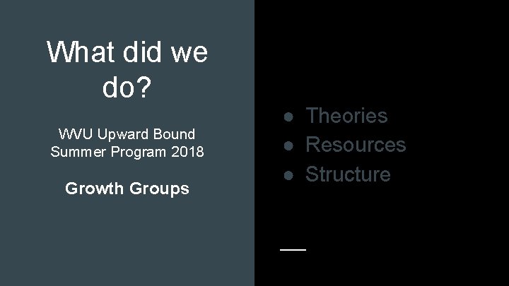 What did we do? WVU Upward Bound Summer Program 2018 Growth Groups ● Theories