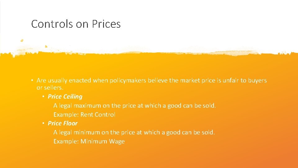 Controls on Prices • Are usually enacted when policymakers believe the market price is