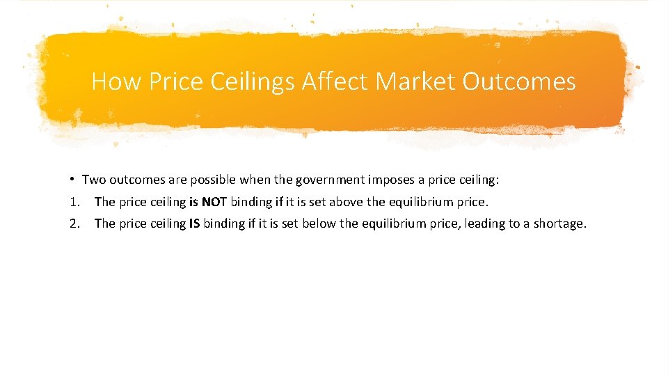 How Price Ceilings Affect Market Outcomes • Two outcomes are possible when the government