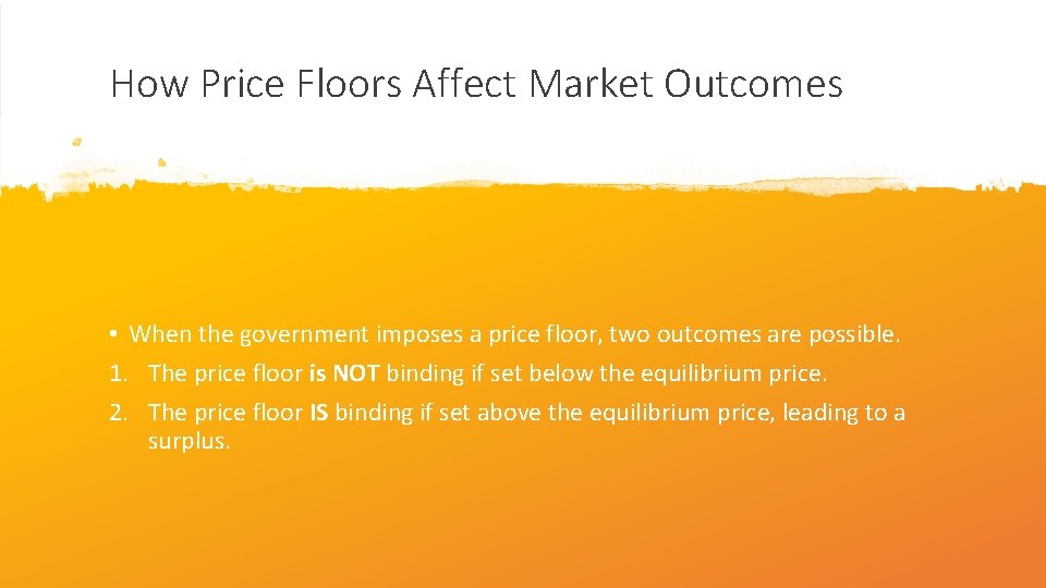 How Price Floors Affect Market Outcomes • When the government imposes a price floor,