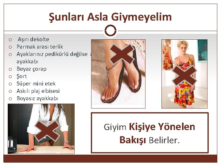 Şunları Asla Giymeyelim o Aşırı dekolte o Parmak arası terlik o Ayaklarınız pedikürlü değilse