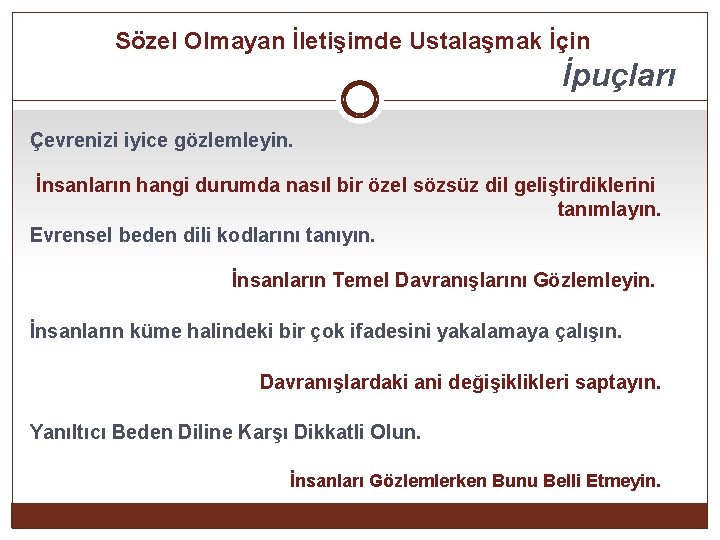 Sözel Olmayan İletişimde Ustalaşmak İçin İpuçları Çevrenizi iyice gözlemleyin. İnsanların hangi durumda nasıl bir