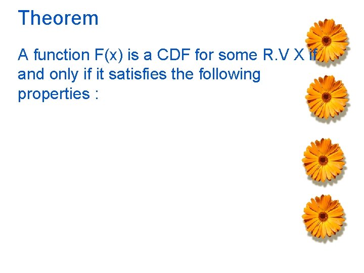 Theorem A function F(x) is a CDF for some R. V X if and