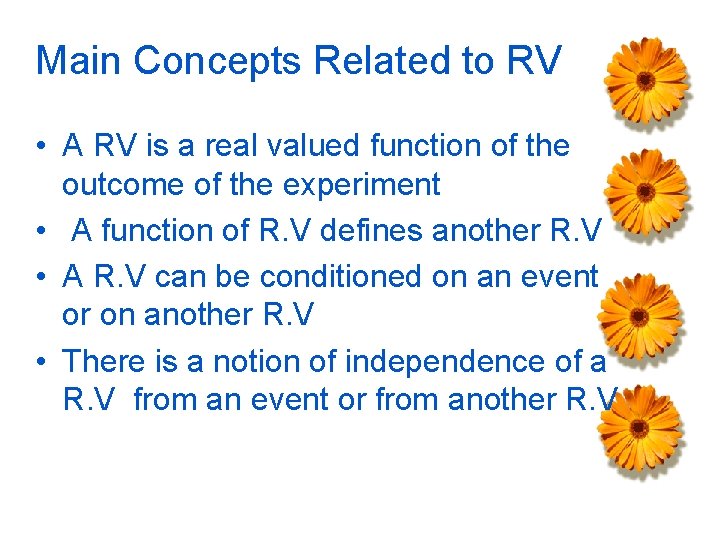 Main Concepts Related to RV • A RV is a real valued function of
