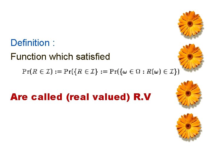 Definition : Function which satisfied Are called (real valued) R. V 