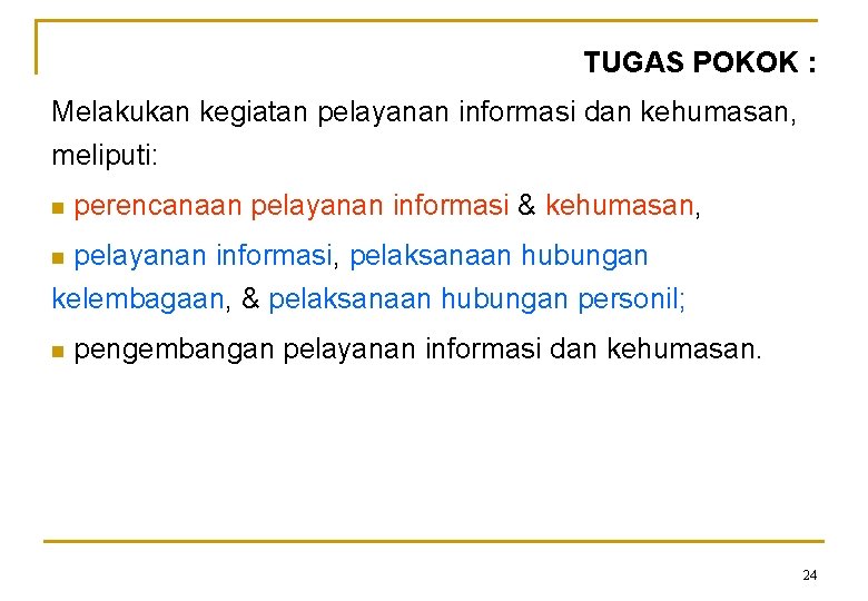 TUGAS POKOK : Melakukan kegiatan pelayanan informasi dan kehumasan, meliputi: n perencanaan pelayanan informasi