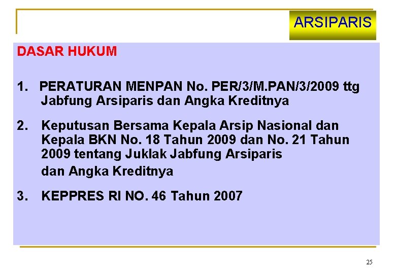 ARSIPARIS DASAR HUKUM 1. PERATURAN MENPAN No. PER/3/M. PAN/3/2009 ttg Jabfung Arsiparis dan Angka