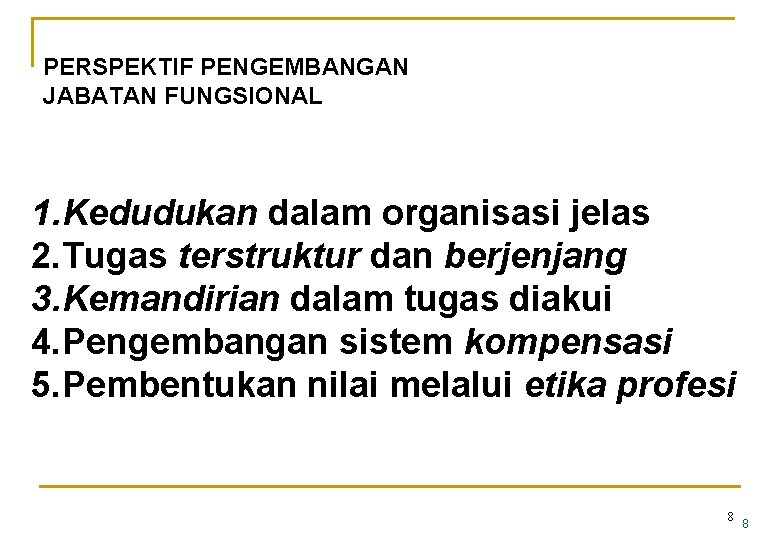 PERSPEKTIF PENGEMBANGAN JABATAN FUNGSIONAL 1. Kedudukan dalam organisasi jelas 2. Tugas terstruktur dan berjenjang