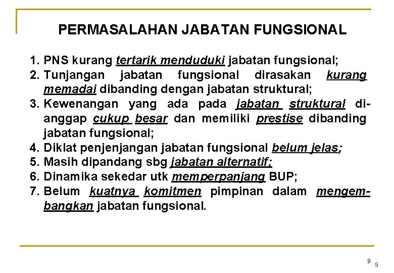 PERMASALAHAN JABATAN FUNGSIONAL 1. PNS kurang tertarik menduduki jabatan fungsional; 2. Tunjangan jabatan fungsional