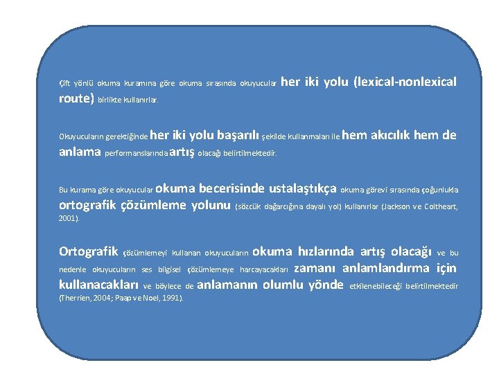 Çift yönlü okuma kuramına göre okuma sırasında okuyucular route) birlikte kullanırlar. her iki yolu