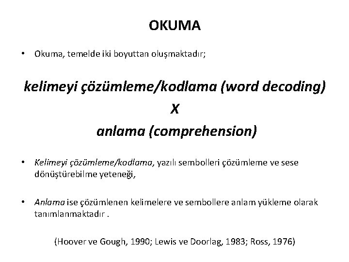 OKUMA • Okuma, temelde iki boyuttan oluşmaktadır; kelimeyi çözümleme/kodlama (word decoding) X anlama (comprehension)