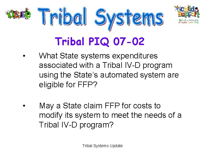 Tribal PIQ 07 -02 • What State systems expenditures associated with a Tribal IV-D