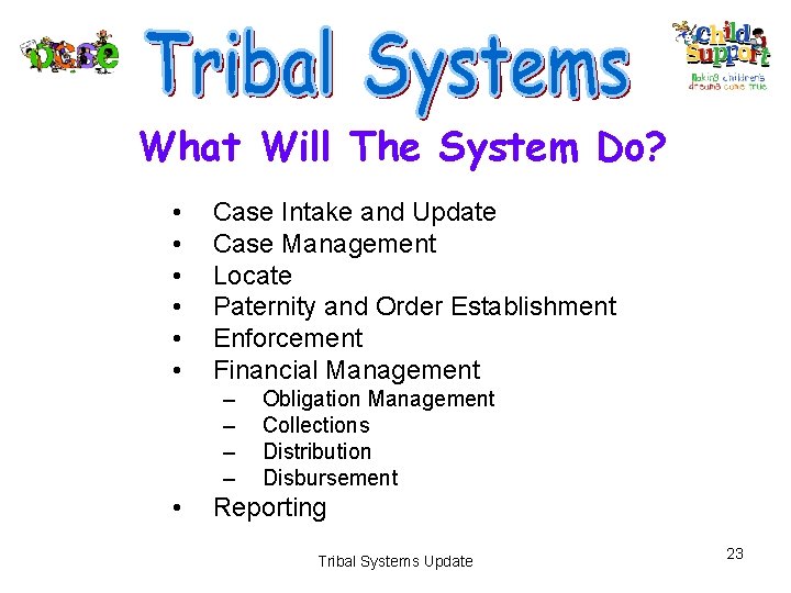 What Will The System Do? • • • Case Intake and Update Case Management