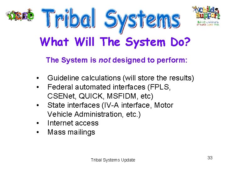 What Will The System Do? The System is not designed to perform: • •