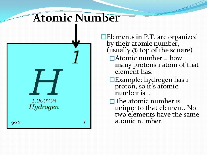 Atomic Number �Elements in P. T. are organized by their atomic number, (usually @