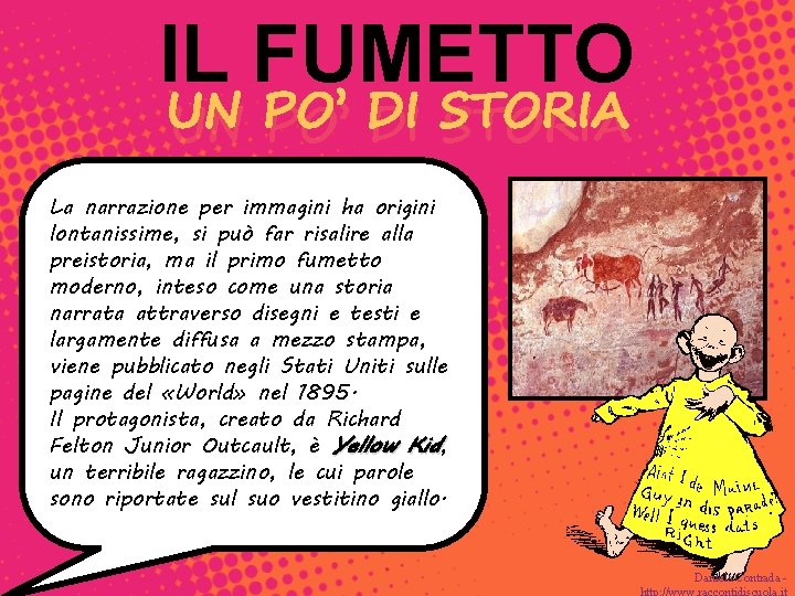 IL FUMETTO UN PO’ DI STORIA La narrazione per immagini ha origini lontanissime, si