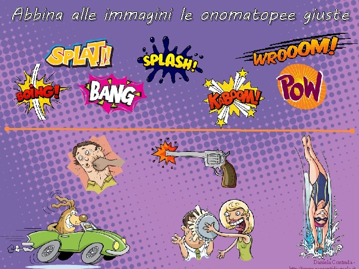 Abbina alle immagini le onomatopee giuste Daniela Contrada - 