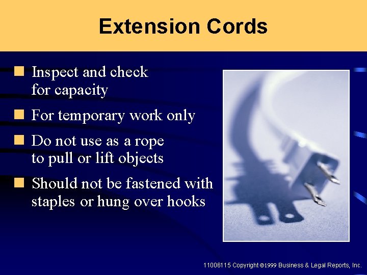 Extension Cords n Inspect and check for capacity n For temporary work only n
