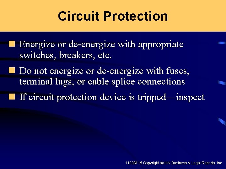 Circuit Protection n Energize or de-energize with appropriate switches, breakers, etc. n Do not
