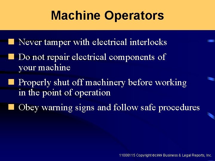 Machine Operators n Never tamper with electrical interlocks n Do not repair electrical components