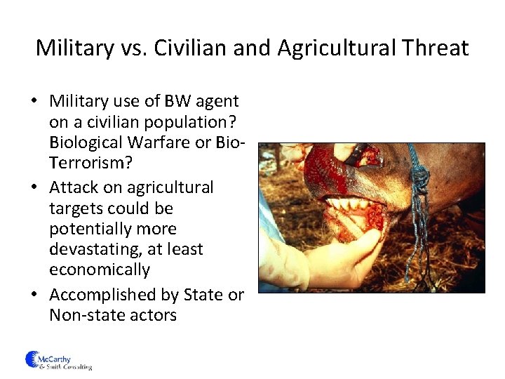Military vs. Civilian and Agricultural Threat • Military use of BW agent on a