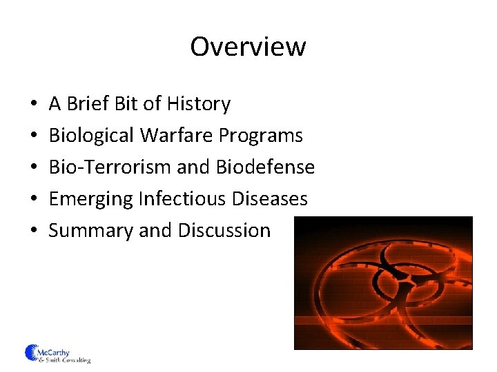 Overview • • • A Brief Bit of History Biological Warfare Programs Bio-Terrorism and
