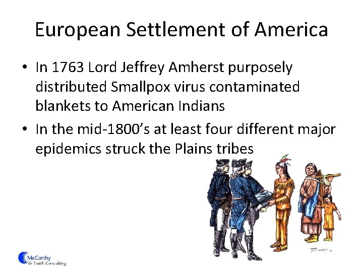 European Settlement of America • In 1763 Lord Jeffrey Amherst purposely distributed Smallpox virus