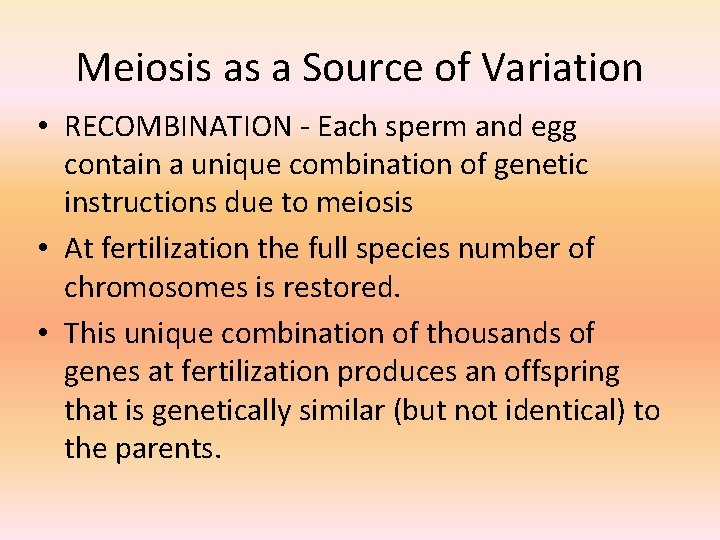 Meiosis as a Source of Variation • RECOMBINATION - Each sperm and egg contain