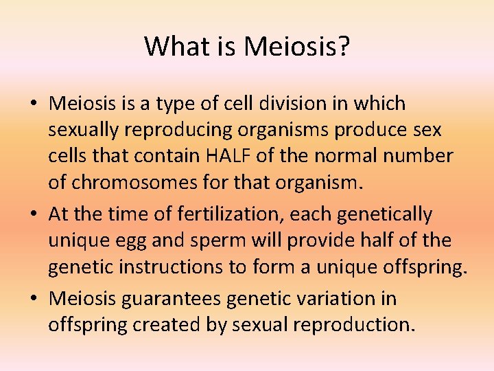 What is Meiosis? • Meiosis is a type of cell division in which sexually