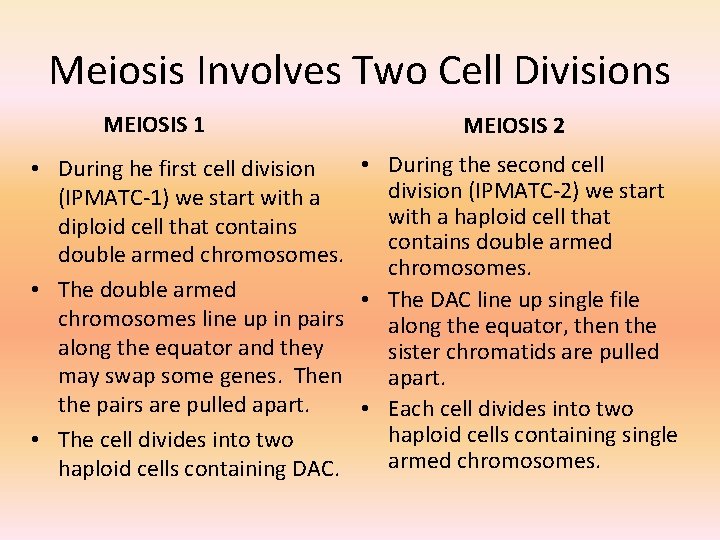 Meiosis Involves Two Cell Divisions MEIOSIS 1 MEIOSIS 2 • During the second cell