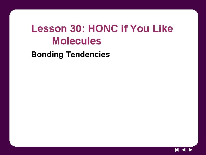 Lesson 30: HONC if You Like Molecules Bonding Tendencies 