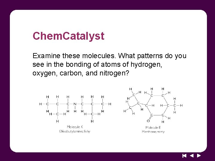 Chem. Catalyst Examine these molecules. What patterns do you see in the bonding of