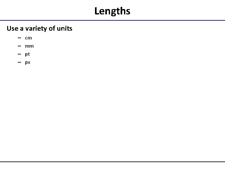 Lengths Use a variety of units – – cm mm pt px 