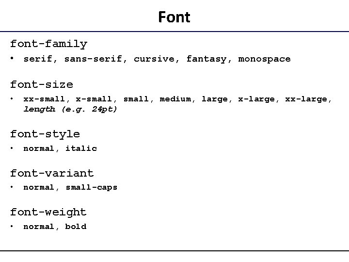 Font font-family • serif, sans-serif, cursive, fantasy, monospace font-size • xx-small, medium, large, x-large,