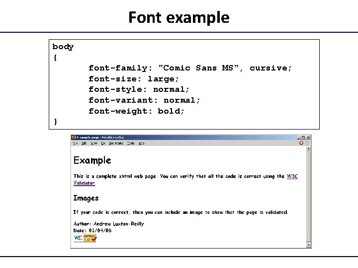 Font example body { font-family: "Comic Sans MS", cursive; font-size: large; font-style: normal; font-variant: