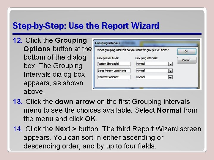 Step-by-Step: Use the Report Wizard 12. Click the Grouping Options button at the bottom