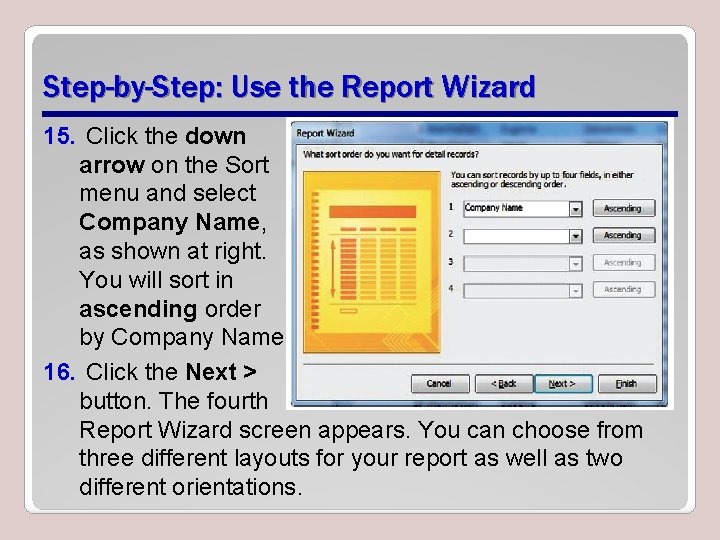 Step-by-Step: Use the Report Wizard 15. Click the down arrow on the Sort menu