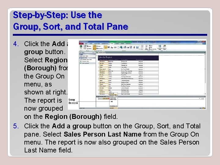 Step-by-Step: Use the Group, Sort, and Total Pane 4. Click the Add a group