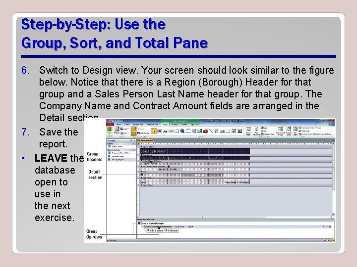 Step-by-Step: Use the Group, Sort, and Total Pane 6. Switch to Design view. Your