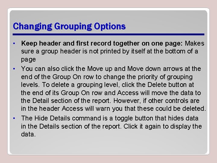 Changing Grouping Options • Keep header and first record together on one page: Makes