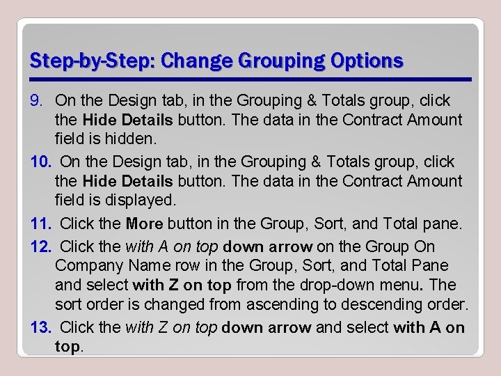 Step-by-Step: Change Grouping Options 9. On the Design tab, in the Grouping & Totals