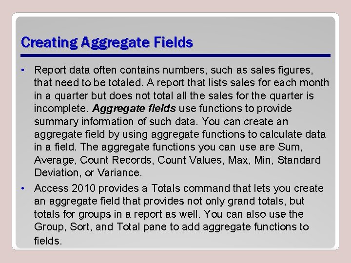 Creating Aggregate Fields • Report data often contains numbers, such as sales figures, that
